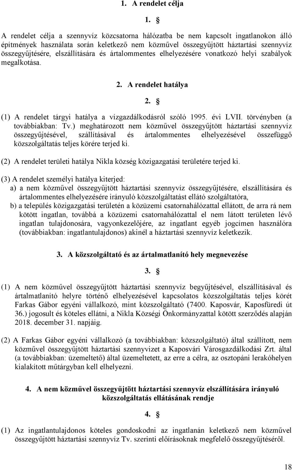 elszállítására és ártalommentes elhelyezésére vonatkozó helyi szabályok megalkotása. 2. A rendelet hatálya 2. (1) A rendelet tárgyi hatálya a vízgazdálkodásról szóló 1995. évi LVII.