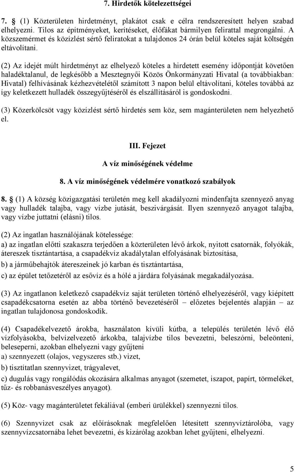 (2) Az idejét múlt hirdetményt az elhelyező köteles a hirdetett esemény időpontját követően haladéktalanul, de legkésőbb a Mesztegnyői Közös Önkormányzati Hivatal (a továbbiakban: Hivatal)