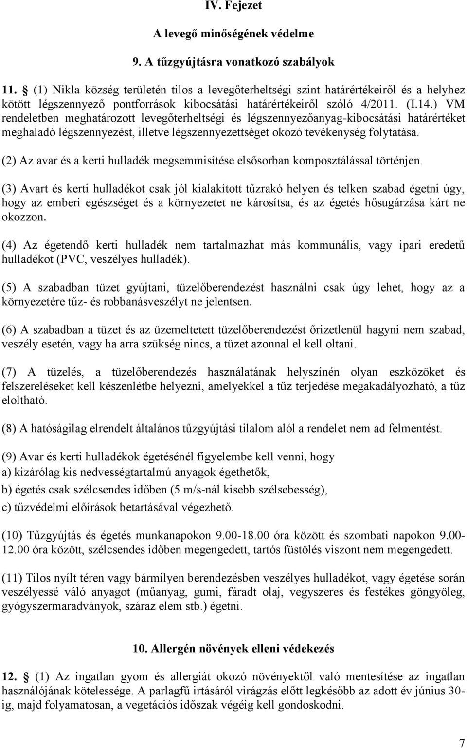 ) VM rendeletben meghatározott levegőterheltségi és légszennyezőanyag-kibocsátási határértéket meghaladó légszennyezést, illetve légszennyezettséget okozó tevékenység folytatása.