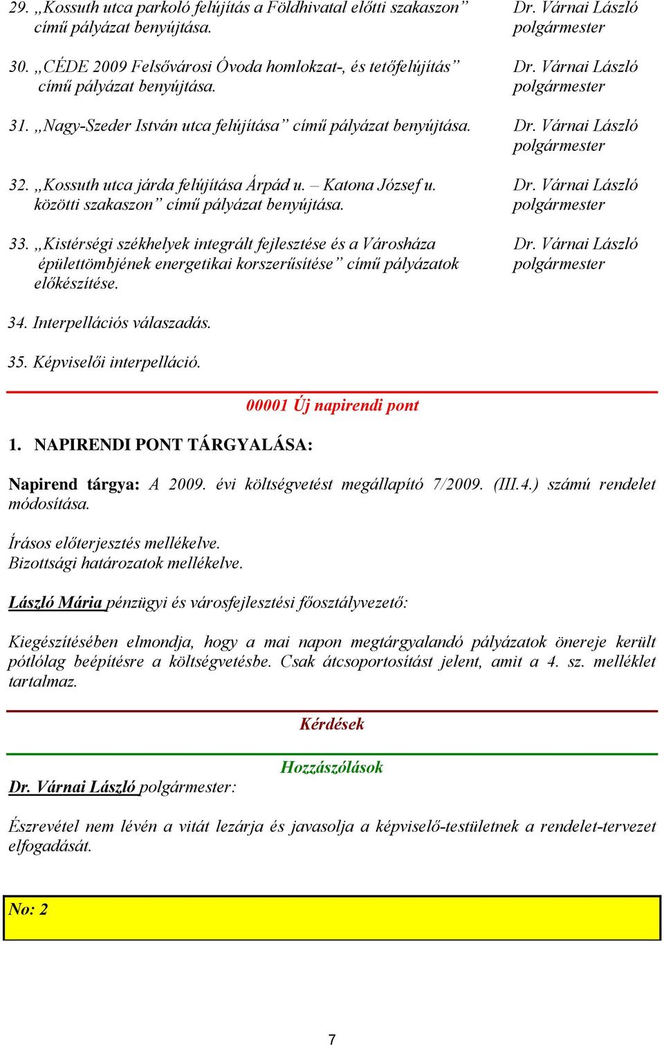 Katona József u. Dr. Várnai László közötti szakaszon című pályázat benyújtása. polgármester 33. Kistérségi székhelyek integrált fejlesztése és a Városháza Dr.