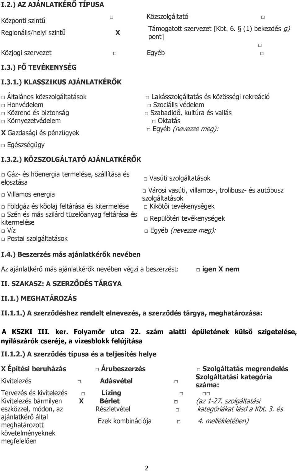 ) KLASSZIKUS AJÁNLATKÉRŐK Általános közszolgáltatások Honvédelem Közrend és biztonság Környezetvédelem X Gazdasági és pénzügyek Egészségügy Lakásszolgáltatás és közösségi rekreáció Szociális védelem