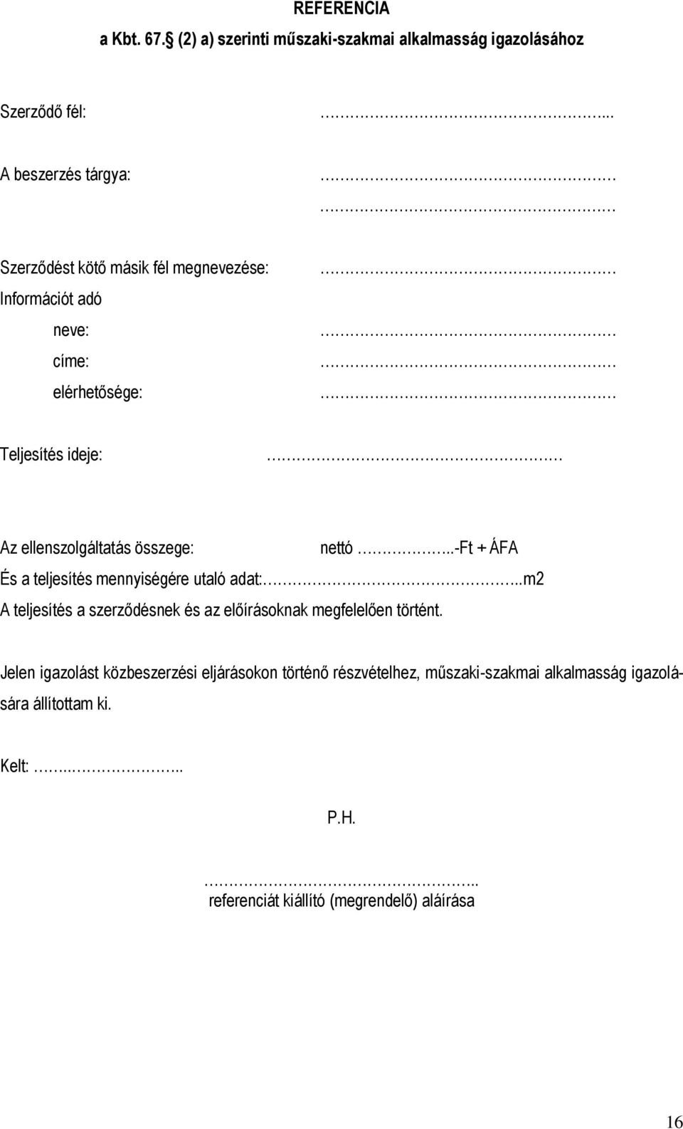 ellenszolgáltatás összege: nettó..-ft + ÁFA És a teljesítés mennyiségére utaló adat:.