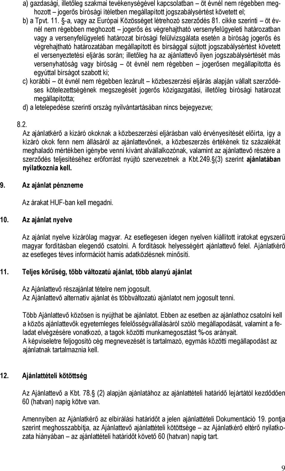 cikke szerinti öt évnél nem régebben meghozott jogerős és végrehajtható versenyfelügyeleti határozatban vagy a versenyfelügyeleti határozat bírósági felülvizsgálata esetén a bíróság jogerős és