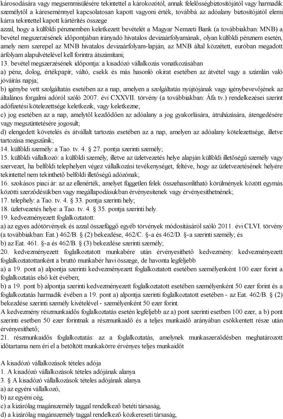 időpontjában irányadó hivatalos devizaárfolyamának, olyan külföldi pénznem esetén, amely nem szerepel az MNB hivatalos devizaárfolyam-lapján, az MNB által közzétett, euróban megadott árfolyam