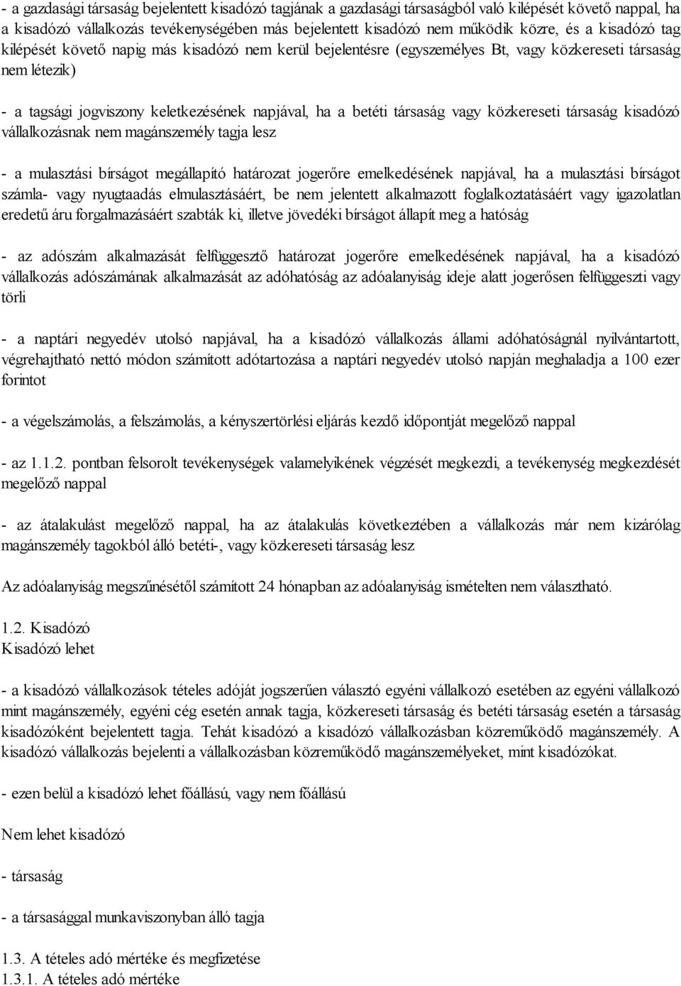 vagy közkereseti társaság kisadózó vállalkozásnak nem magánszemély tagja lesz - a mulasztási bírságot megállapító határozat jogerőre emelkedésének napjával, ha a mulasztási bírságot számla- vagy