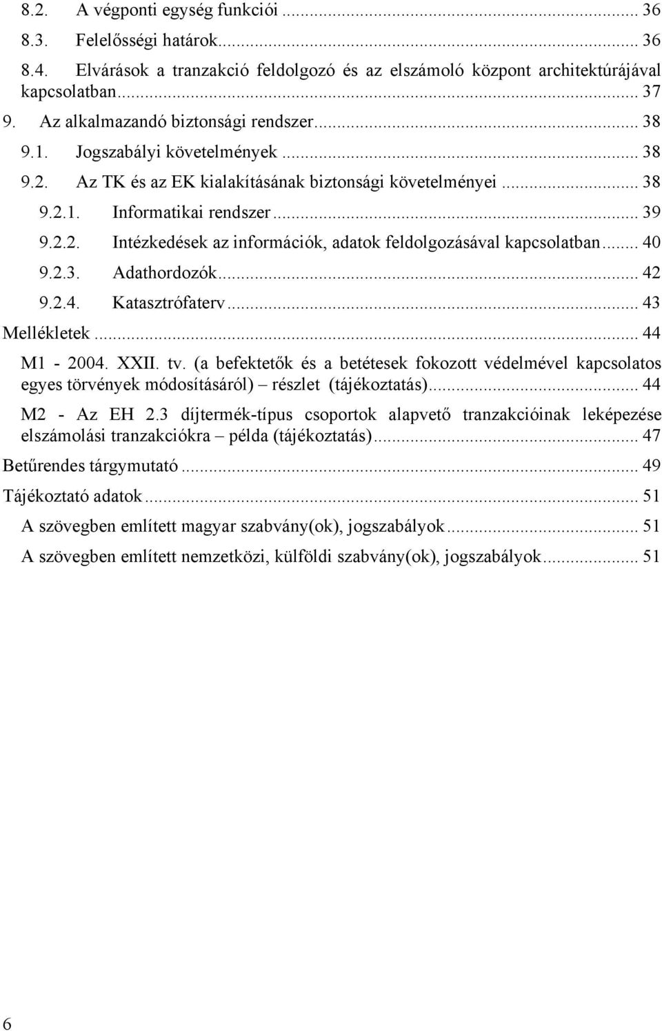 .. 40 9.2.3. Adathordozók... 42 9.2.4. Katasztrófaterv... 43 Mellékletek... 44 M1-2004. XXII. tv.