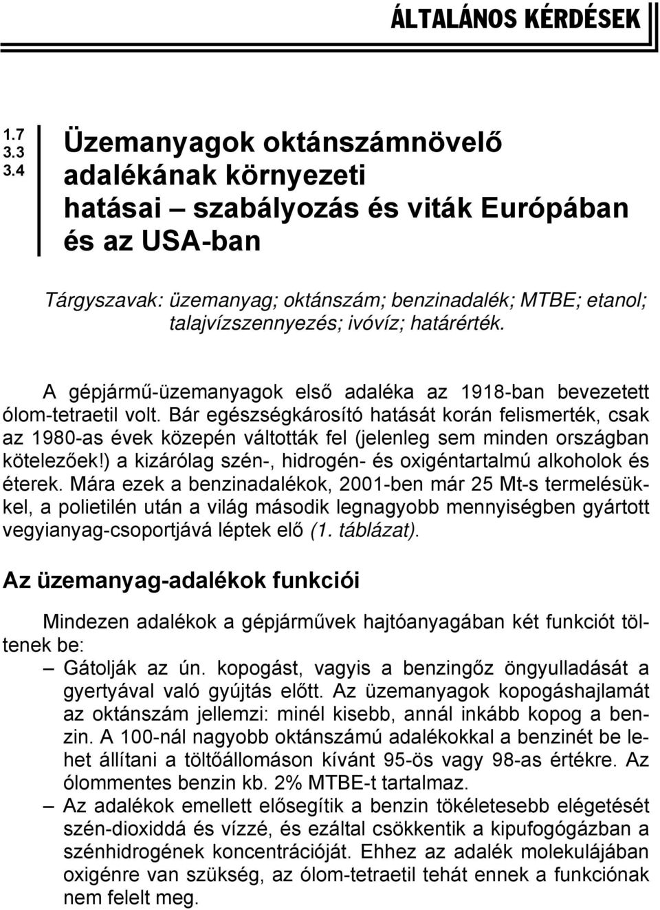 határérték. A gépjármű-üzemanyagok első adaléka az 1918-ban bevezetett ólom-tetraetil volt.