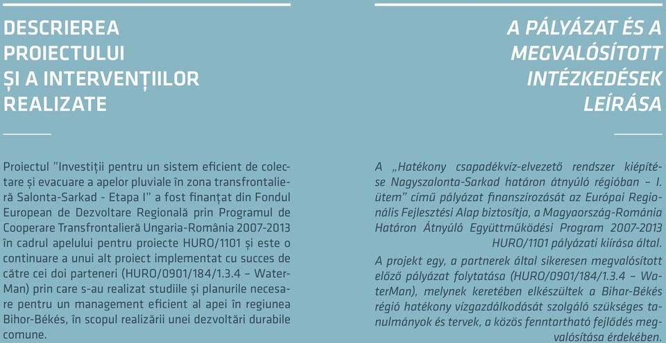 pentru proiecte HURO/1101 și este o continuare a unui alt proiect implementat cu succes de către cei doi parteneri (HURO/0901/184/1.3.