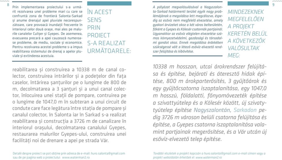 frecvente în gyakori árvizeket okoz a két város belterületén, sens interiorul celor două orașe, mai ales pe malurile canalelor Culișer și Gyepes.