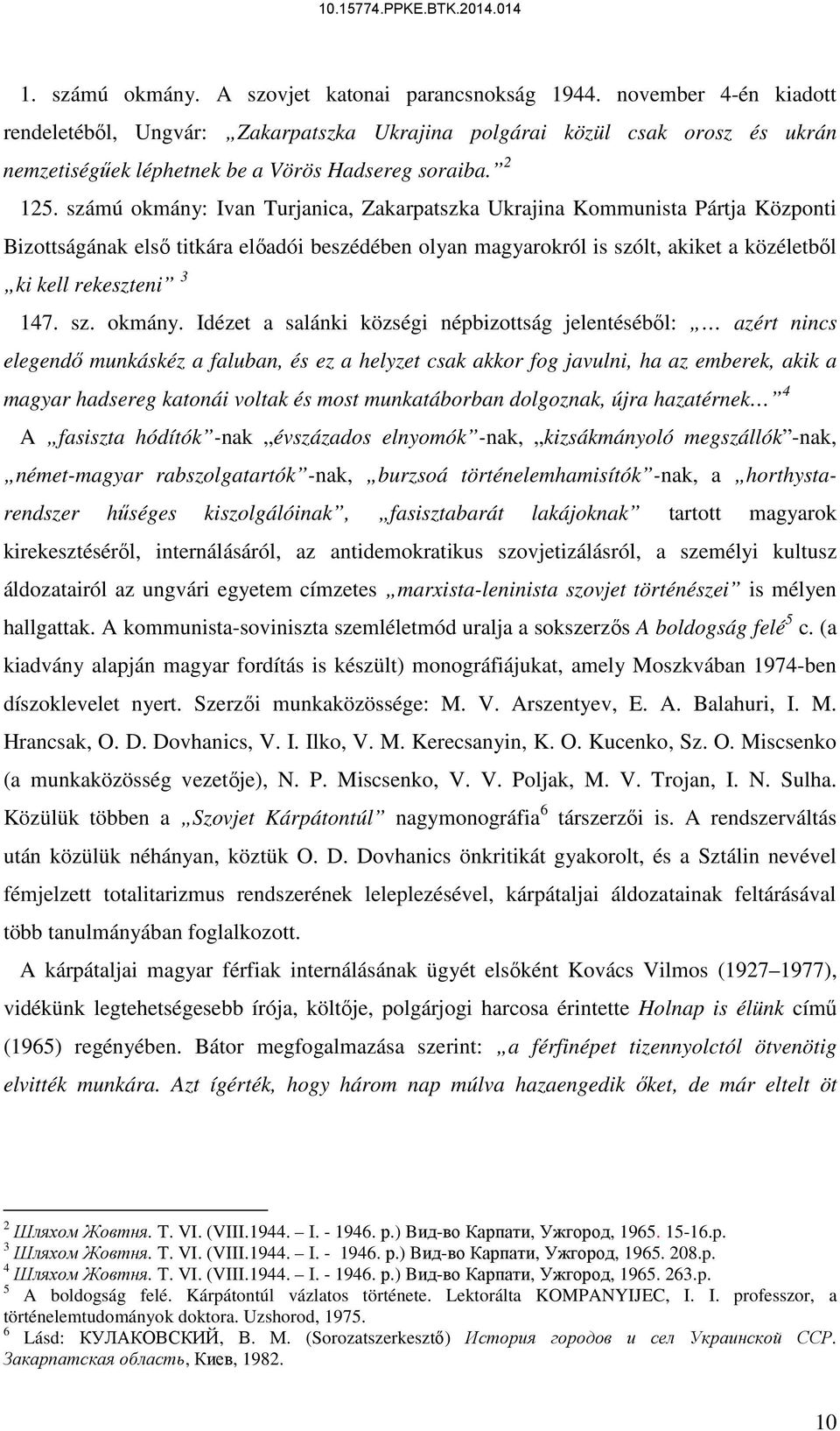 számú okmány: Ivan Turjanica, Zakarpatszka Ukrajina Kommunista Pártja Központi Bizottságának első titkára előadói beszédében olyan magyarokról is szólt, akiket a közéletből ki kell rekeszteni 3 147.