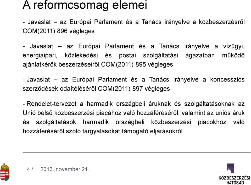 irányelve a koncessziós szerződések odaítéléséről COM(2011) 897 végleges - Rendelet-tervezet a harmadik országbeli áruknak és szolgáltatásoknak az Unió belső közbeszerzési