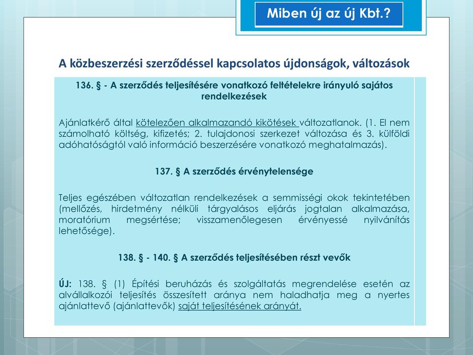 A szerződés érvénytelensége Teljes egészében változatlan rendelkezések a semmisségi okok tekintetében (mellőzés, hirdetmény nélküli tárgyalásos eljárás jogtalan alkalmazása, moratórium megsértése;