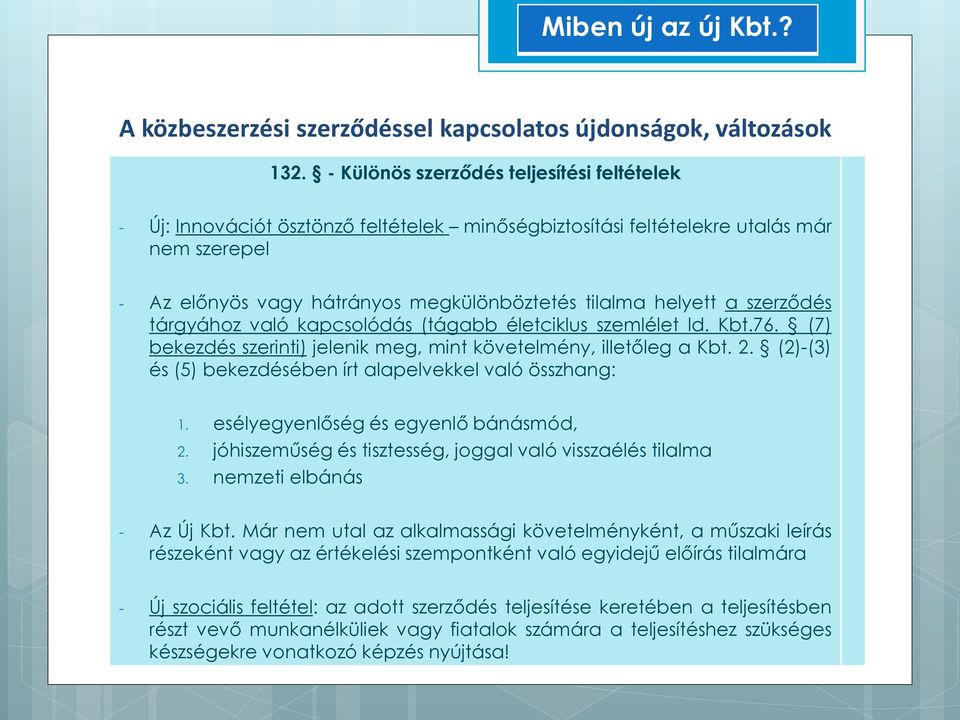 (2)-(3) és (5) bekezdésében írt alapelvekkel való összhang: 1. esélyegyenlőség és egyenlő bánásmód, 2. jóhiszeműség és tisztesség, joggal való visszaélés tilalma 3. nemzeti elbánás - Az Új Kbt.