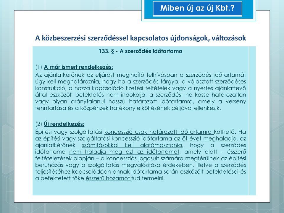 aránytalanul hosszú határozott időtartamra, amely a verseny fenntartása és a közpénzek hatékony elköltésének céljával ellenkezik.