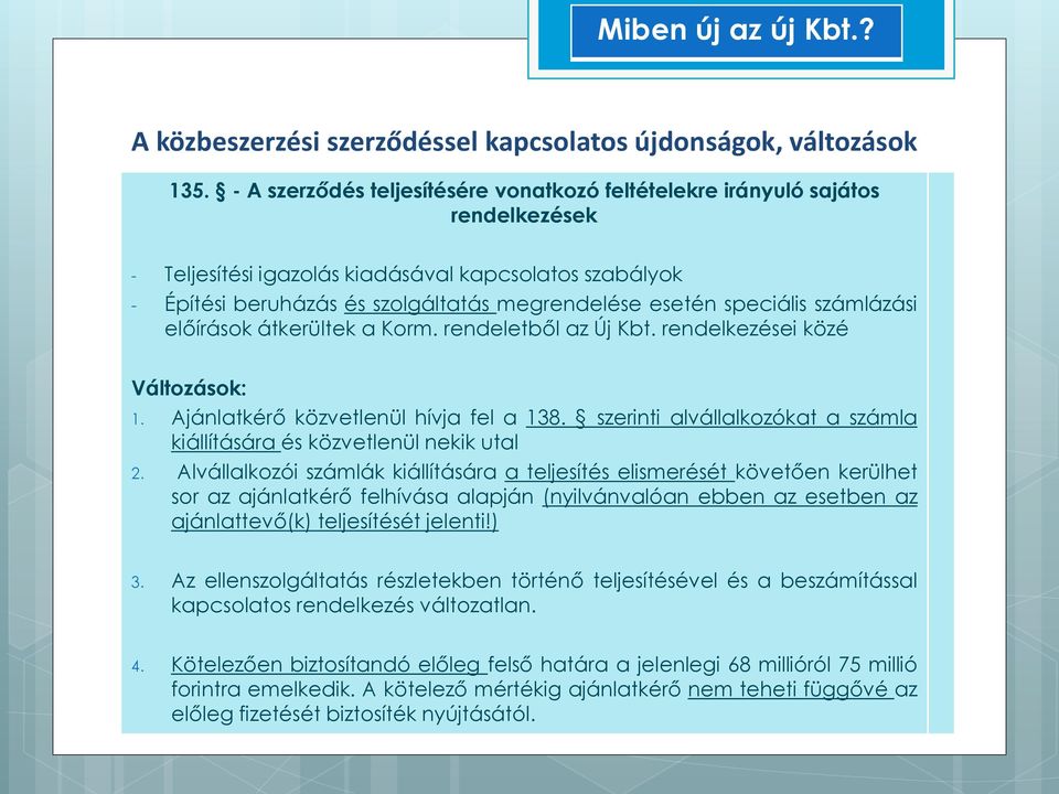 szerinti alvállalkozókat a számla kiállítására és közvetlenül nekik utal 2.