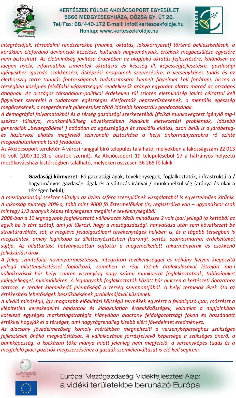 képességfejlesztésre, gazdasági igényekhez igazodó szakképzési, átképzési programok szervezésére, a versenyképes tudás és az élethosszig tartó tanulás fontosságának tudatosítására kiemelt figyelmet