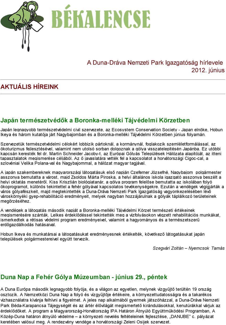 és három kutatója járt Nagybajomban és a Boronka-melléki Tájvédelmi Körzetben június folyamán.