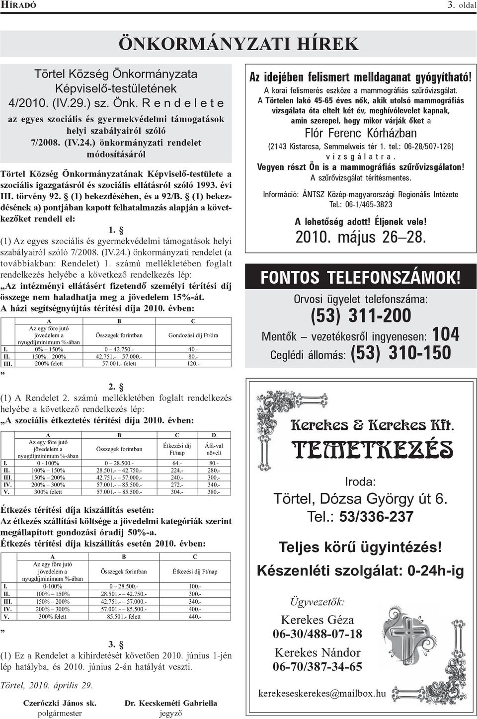 (1) bekezdésében, és a 92/B. (1) bekezdésének a) pontjában kapott felhatalmazás alapján a következõket rendeli el: 1.