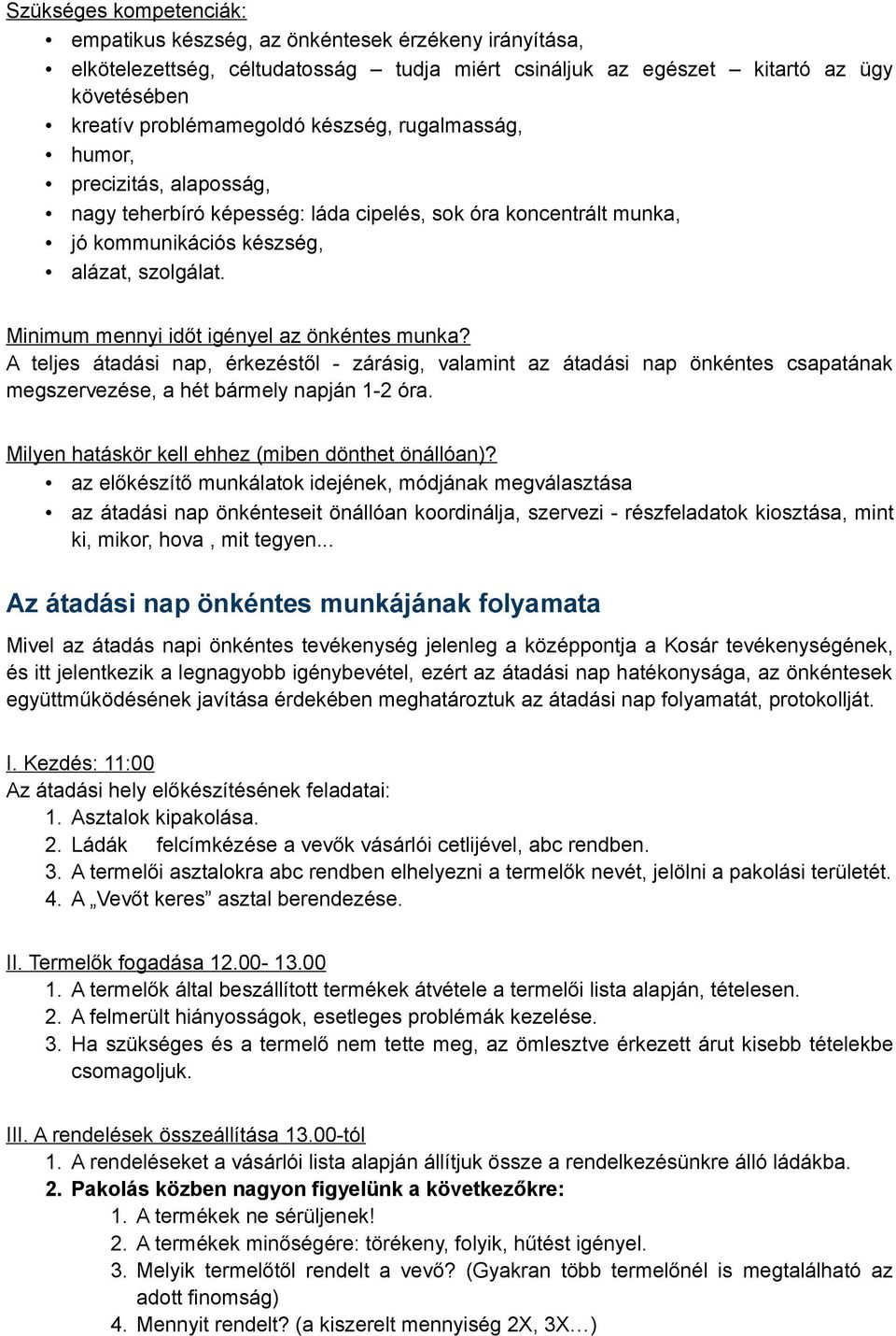 A teljes átadási nap, érkezéstől - zárásig, valamint az átadási nap önkéntes csapatának megszervezése, a hét bármely napján 1-2 óra. Milyen hatáskör kell ehhez (miben dönthet önállóan)?