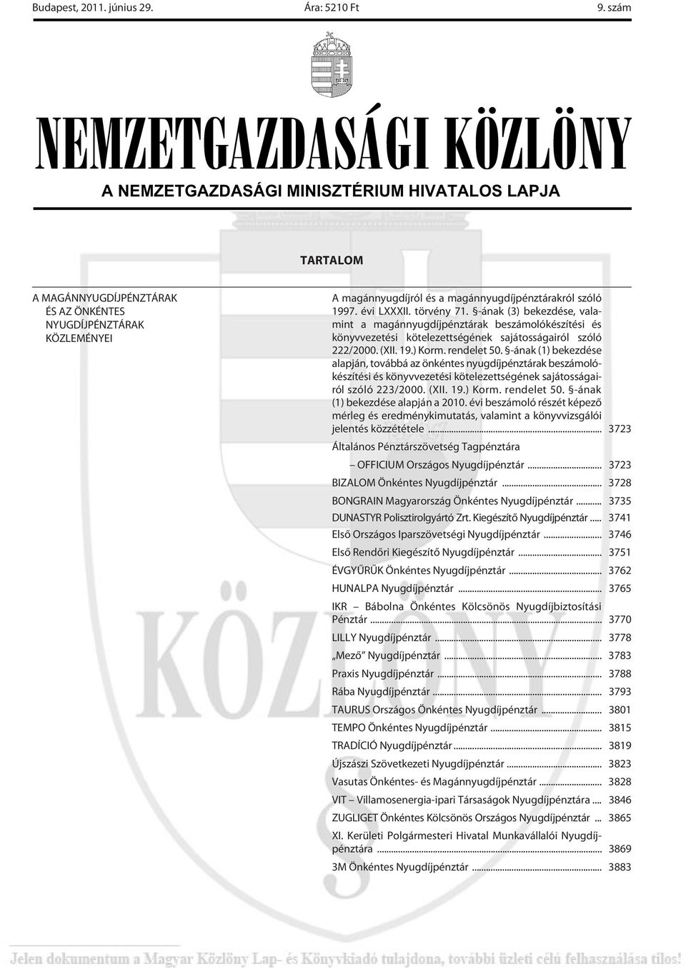 -ának (1) bekezdése alapján, továbbá az önkéntes nyugdíjpénztárak készítési és könyvvezetési kötelezettségének sajátosságairól szóló 223/2000. (XII. 19.) Korm. rendelet 50.