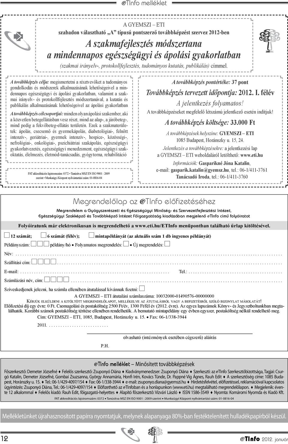 A továbbképzés célja: megismertetni a résztvevőket a tudományos gondolkodás és módszerek alkalmazásának lehetőségeivel a mindennapos egészségügyi és ápolási gyakorlatban, valamint a szakmai irányelv-