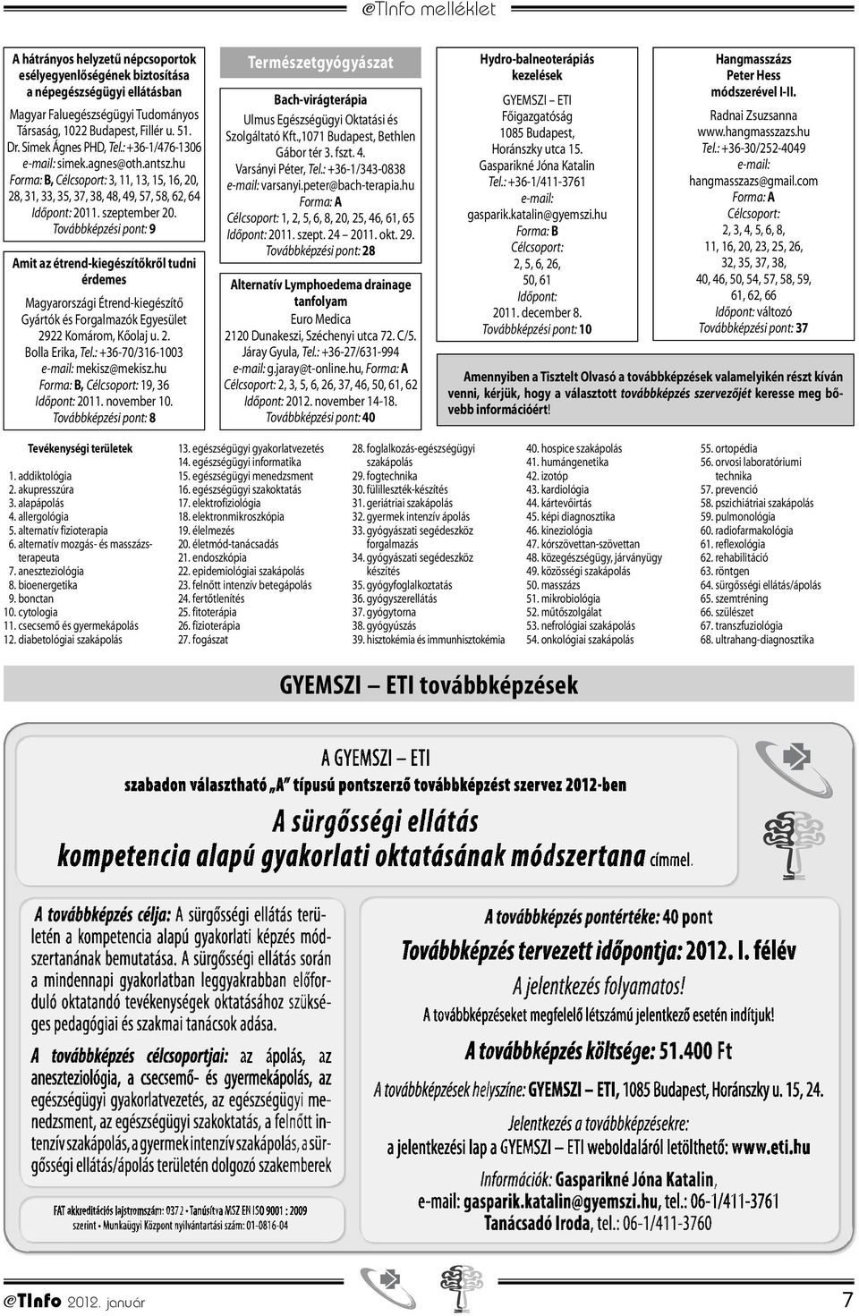 Amit az étrend-kiegészítőkről tudni érdemes Magyarországi Étrend-kiegészítő Gyártók és Forgalmazók Egyesület 2922 Komárom, Kőolaj u. 2. Bolla Erika, Tel.: +36-70/316-1003 e-mail: mekisz@mekisz.