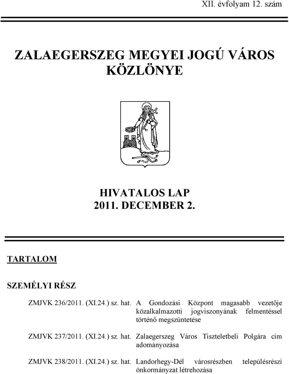 A Gondozási Központ magasabb vezetője közalkalmazotti jogviszonyának felmentéssel történő megszüntetése ZMJVK