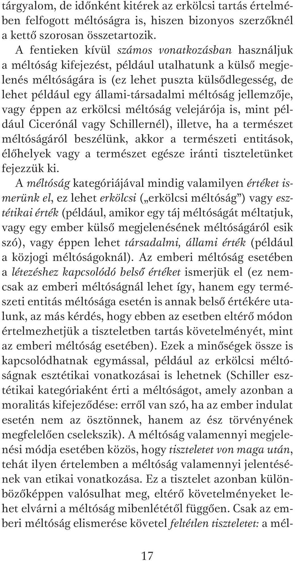 méltóság jellemzője, vagy éppen az erkölcsi méltóság velejárója is, mint például Cicerónál vagy Schillernél), illetve, ha a természet méltóságáról beszélünk, akkor a természeti entitások, élőhelyek