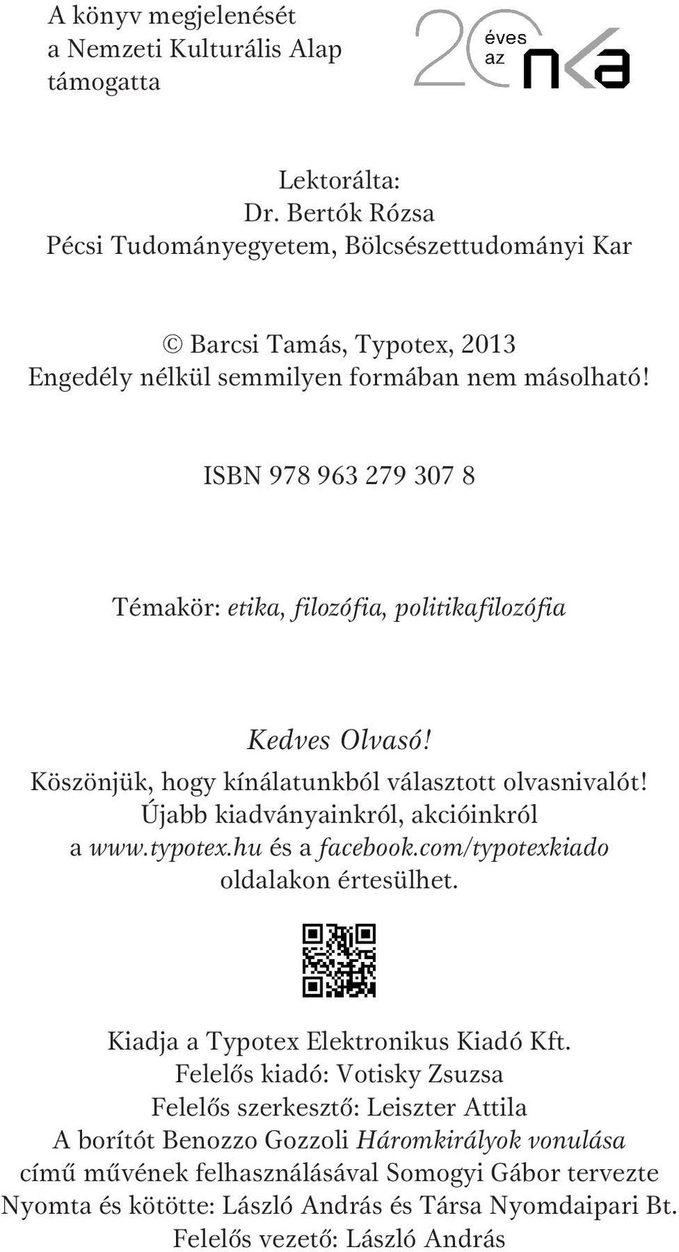 ISBN 978 963 279 307 8 Témakör: etika, filozófia, politikafilozófia Kedves Olvasó! Köszönjük, hogy kínálatunkból választott olvasnivalót! Újabb kiadványainkról, akcióinkról a www.typotex.