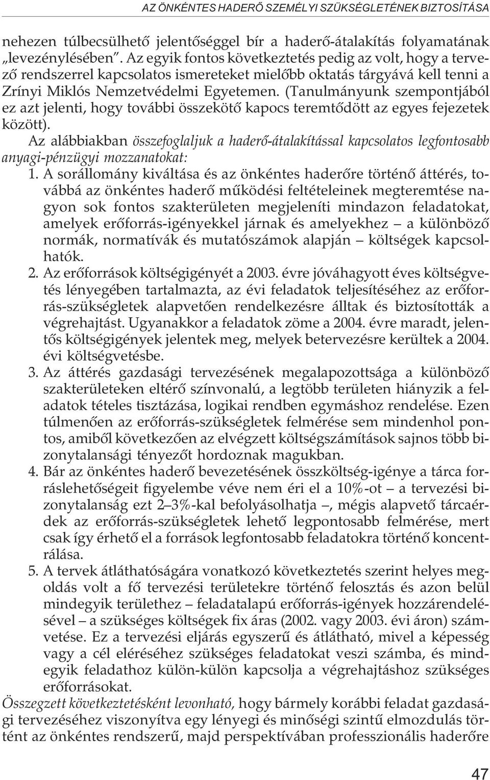 (Tanulmányunk szempontjából ez azt jelenti, hogy további összekötõ kapocs teremtõdött az egyes fejezetek között).