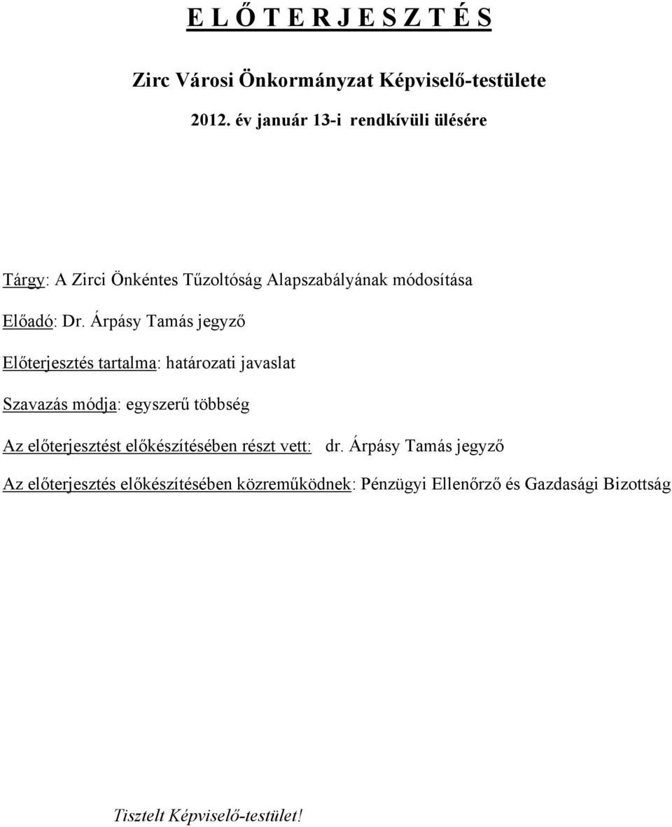 Árpásy Tamás jegyző Előterjesztés tartalma: határozati javaslat Szavazás módja: egyszerű többség Az előterjesztést