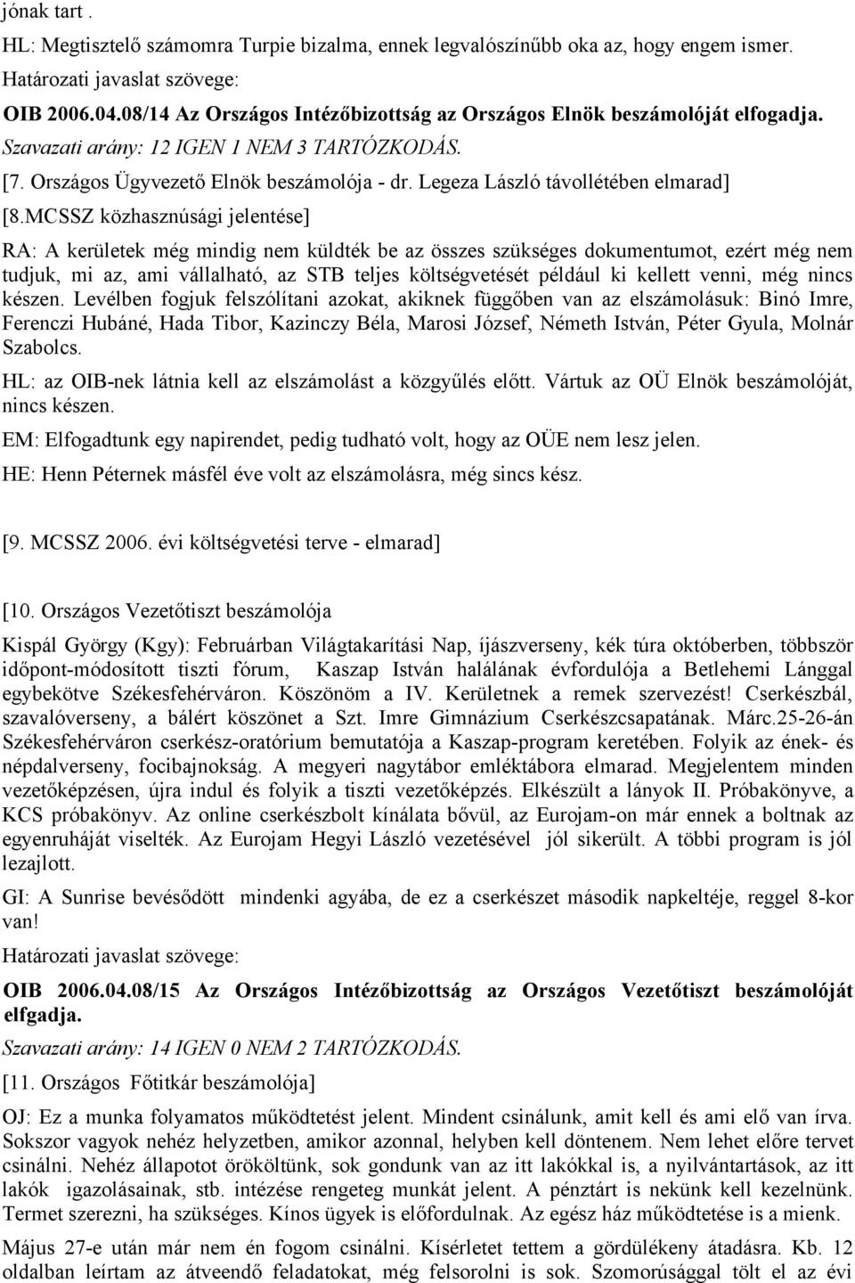 MCSSZ közhasznúsági jelentése] RA: A kerületek még mindig nem küldték be az összes szükséges dokumentumot, ezért még nem tudjuk, mi az, ami vállalható, az STB teljes költségvetését például ki kellett