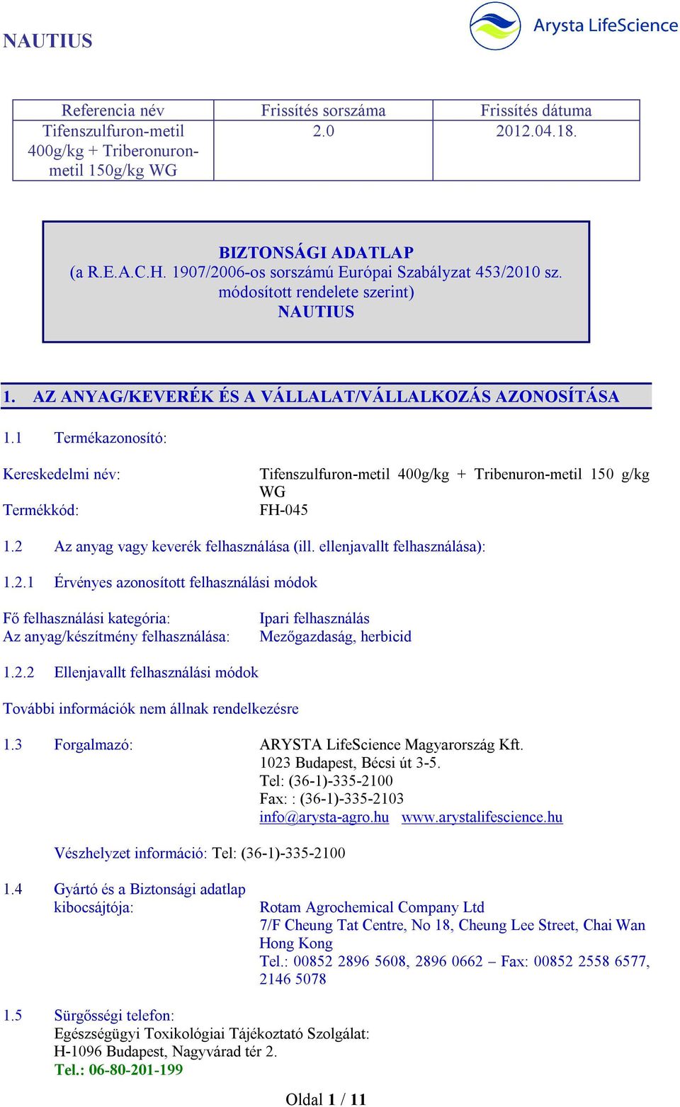 1 Termékazonosító: Kereskedelmi név: Termékkód: Tifenszulfuron-metil 400g/kg + Tribenuron-metil 150 g/kg WG FH-045 1.2 