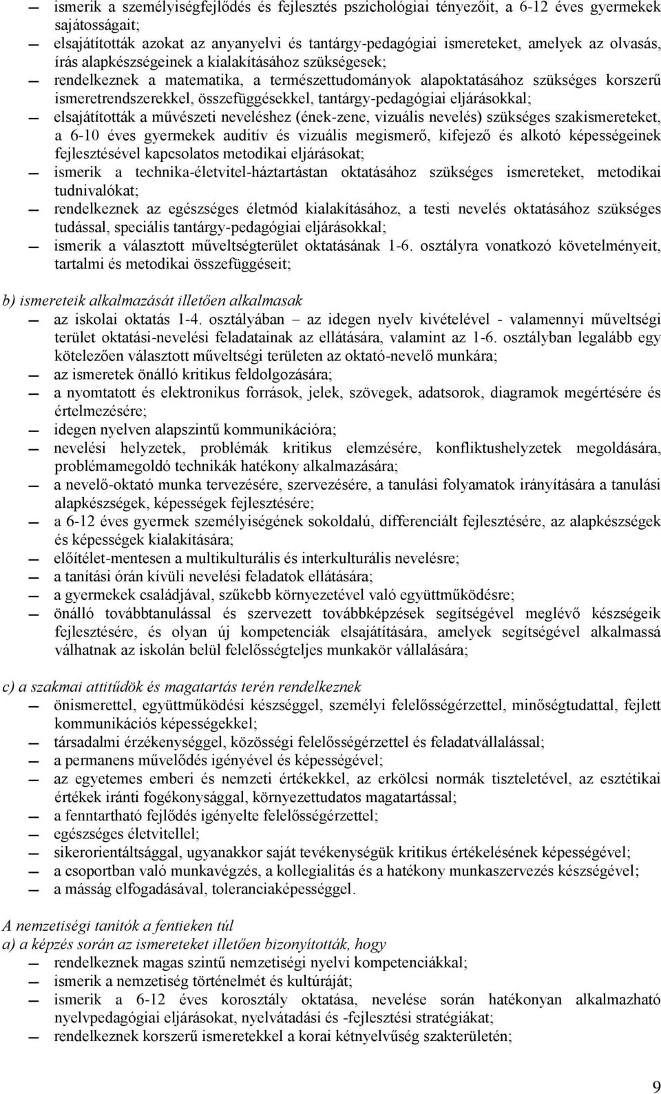 a művészeti neveléshez (éne-zene, vizuális nevelés) szüséges szaismereteet, a 6-10 éves gyermee auditív és vizuális megismerő, ifejező és alotó épességeine fejlesztésével apcsolatos metodiai