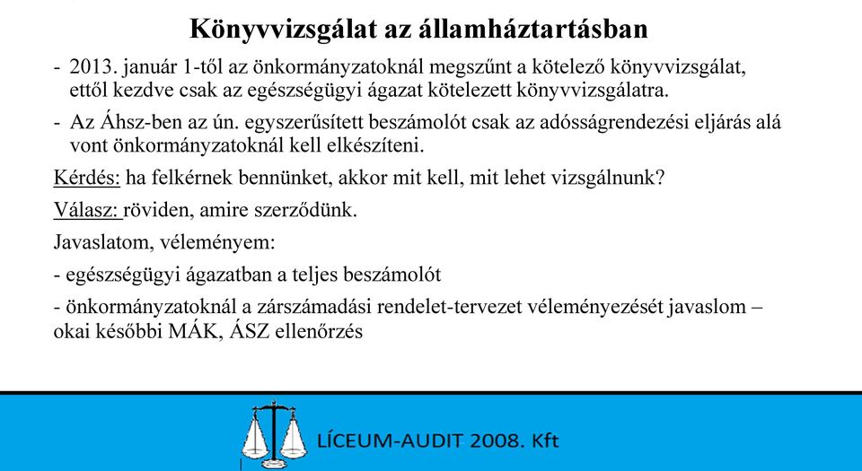 - Az Áhsz-ben az ún. egyszerűsített beszámolót csak az adósságrendezési eljárás alá vont önkormányzatoknál kell elkészíteni.