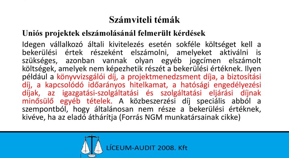 Ilyen például a könyvvizsgálói díj, a projektmenedzsment díja, a biztosítási díj, a kapcsolódó időarányos hitelkamat, a hatósági engedélyezési díjak, az igazgatási-szolgáltatási