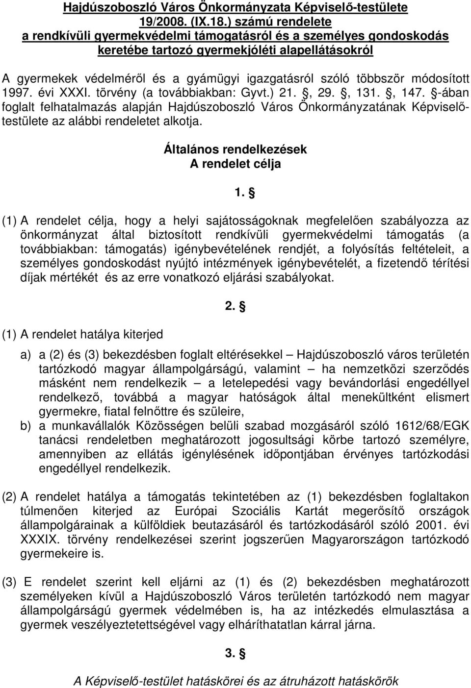 módosított 1997. évi XXXI. törvény (a továbbiakban: Gyvt.) 21., 29., 131., 147.