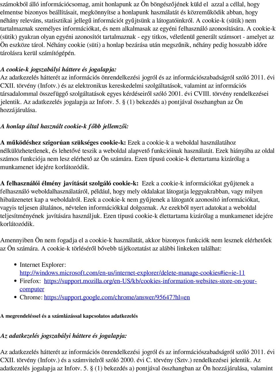 A cookie-k (sütik) gyakran olyan egyéni azonosítót tartalmaznak - egy titkos, véletlenül generált számsort - amelyet az Ön eszköze tárol.