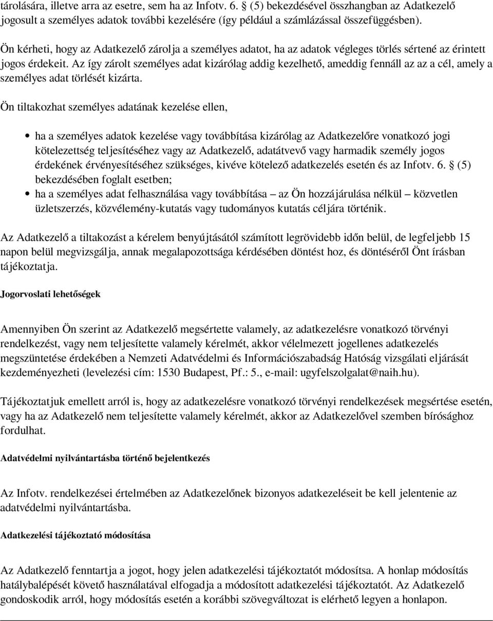 Az így zárolt személyes adat kizárólag addig kezelhető, ameddig fennáll az az a cél, amely a személyes adat törlését kizárta.