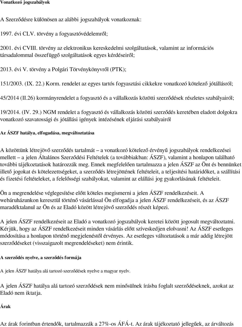 (IX. 22.) Korm. rendelet az egyes tartós fogyasztási cikkekre vonatkozó kötelező jótállásról; 45/2014 (II.