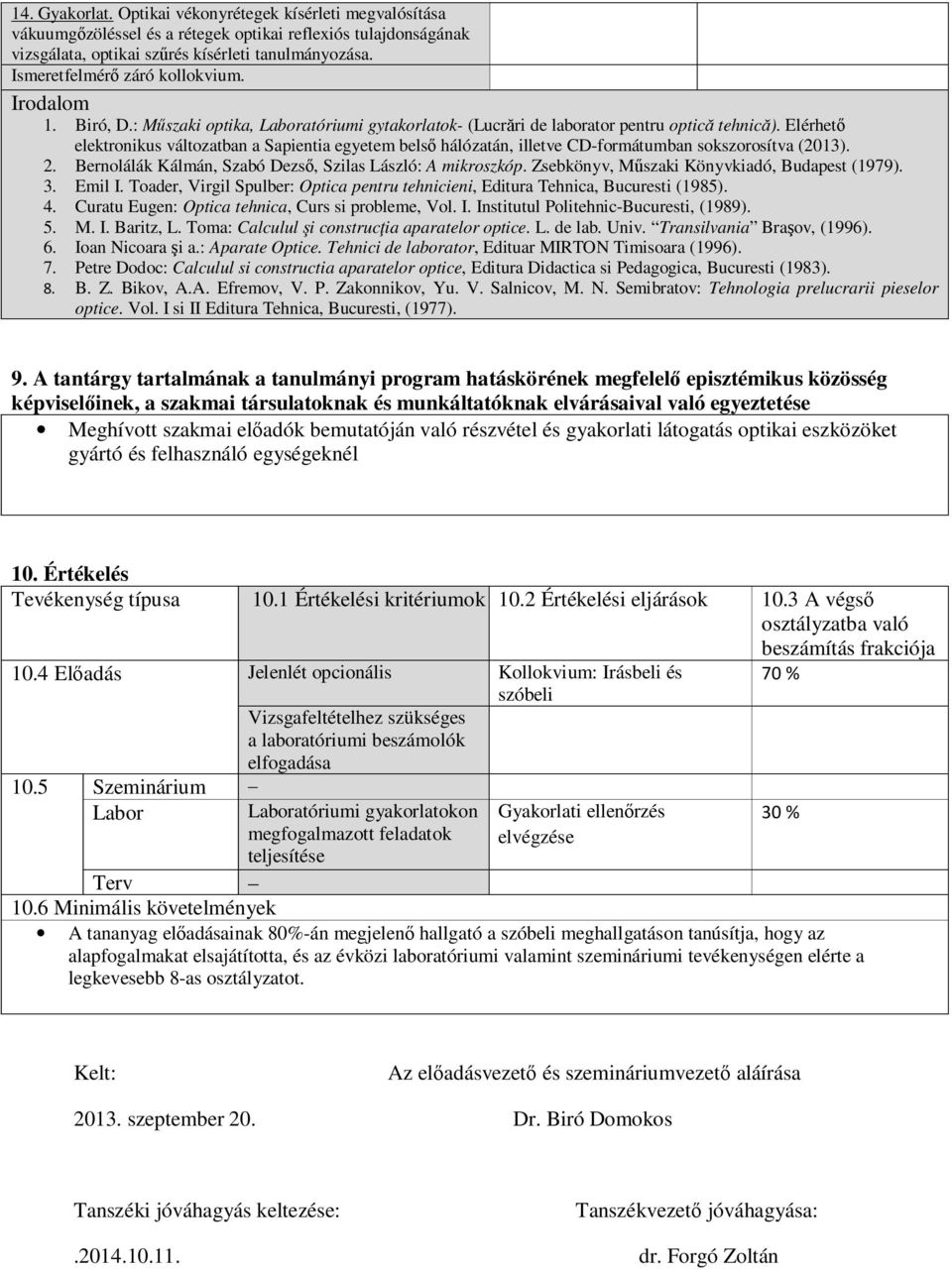 Elérhető elektronikus változatban a Sapientia egyetem belső hálózatán, illetve CD-formátumban sokszorosítva (2013). 2. Bernolálák Kálmán, Szabó Dezső, Szilas László: A mikroszkóp.