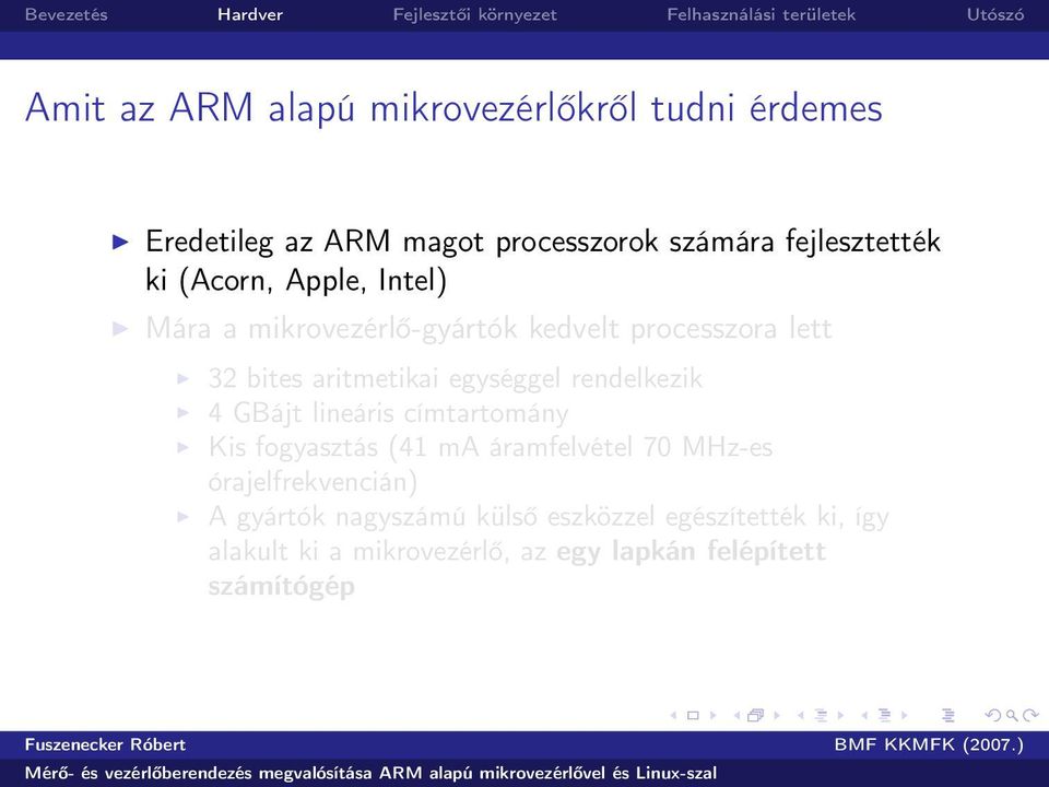 rendelkezik 4 GBájt lineáris címtartomány Kis fogyasztás (41 ma áramfelvétel 70 MHz-es órajelfrekvencián) A