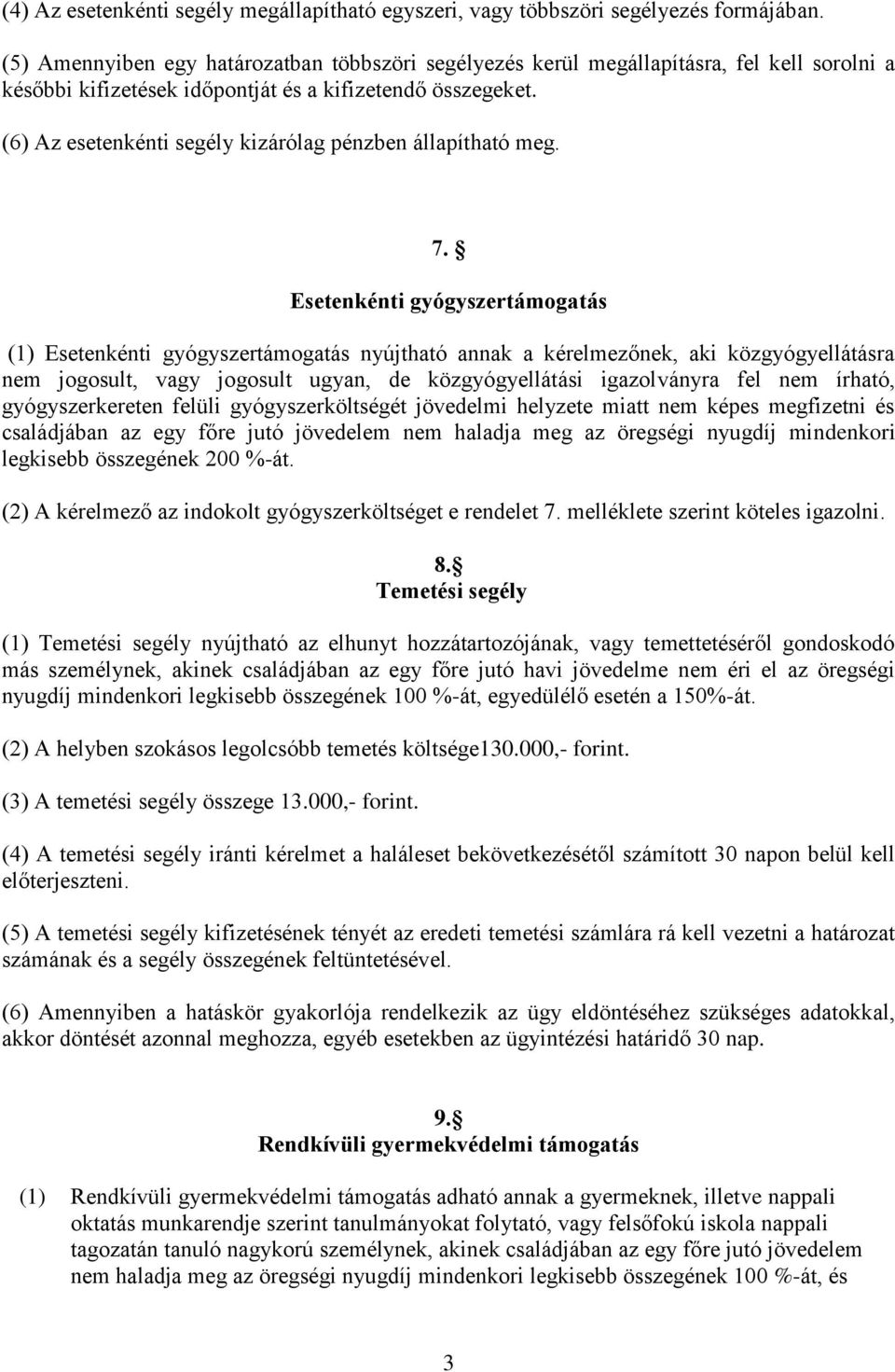 (6) Az esetenkénti segély kizárólag pénzben állapítható meg. 7.