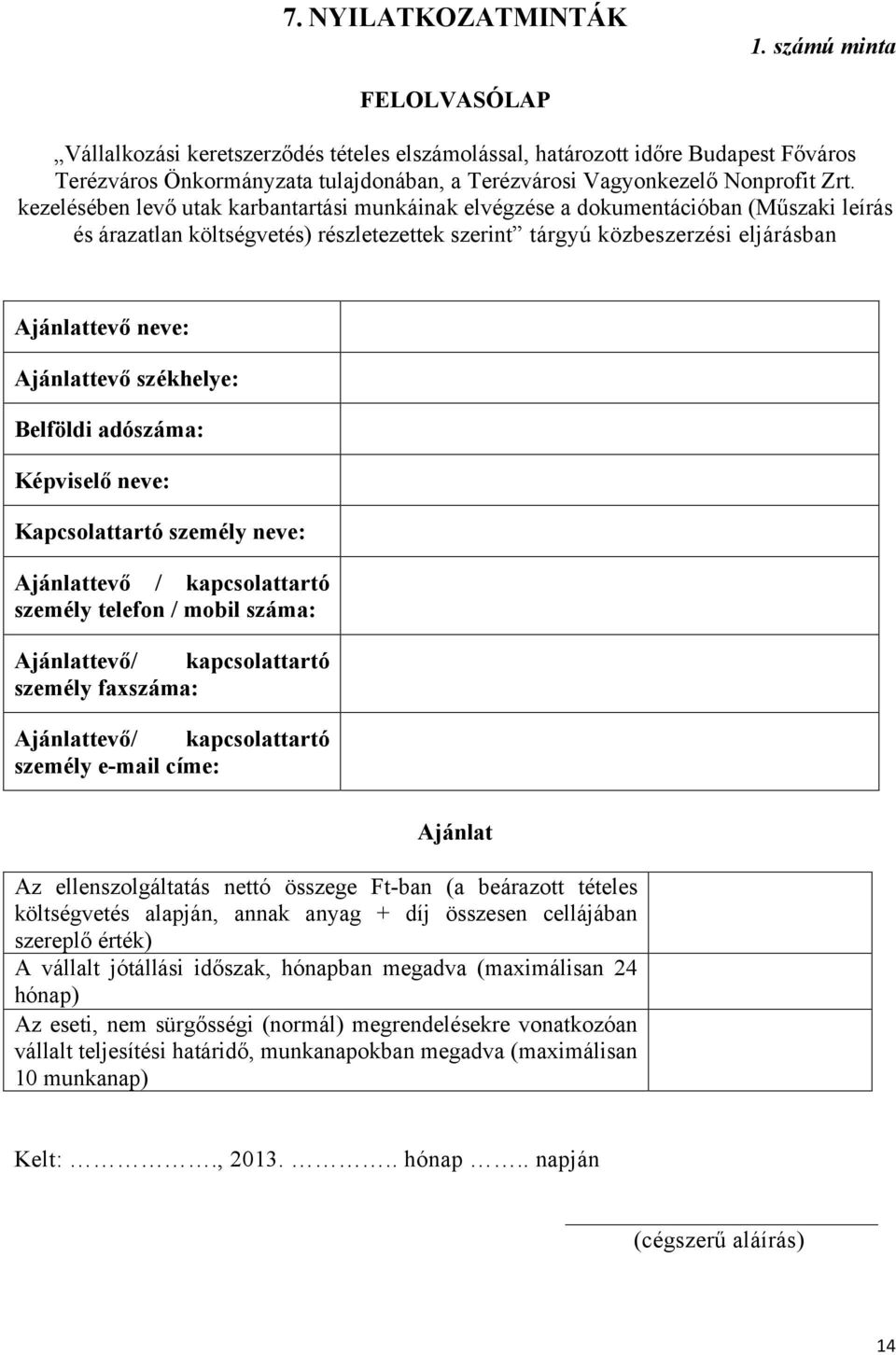 kezelésében levő utak karbantartási munkáinak elvégzése a dokumentációban (Műszaki leírás és árazatlan költségvetés) részletezettek szerint tárgyú közbeszerzési eljárásban Ajánlattevő neve: