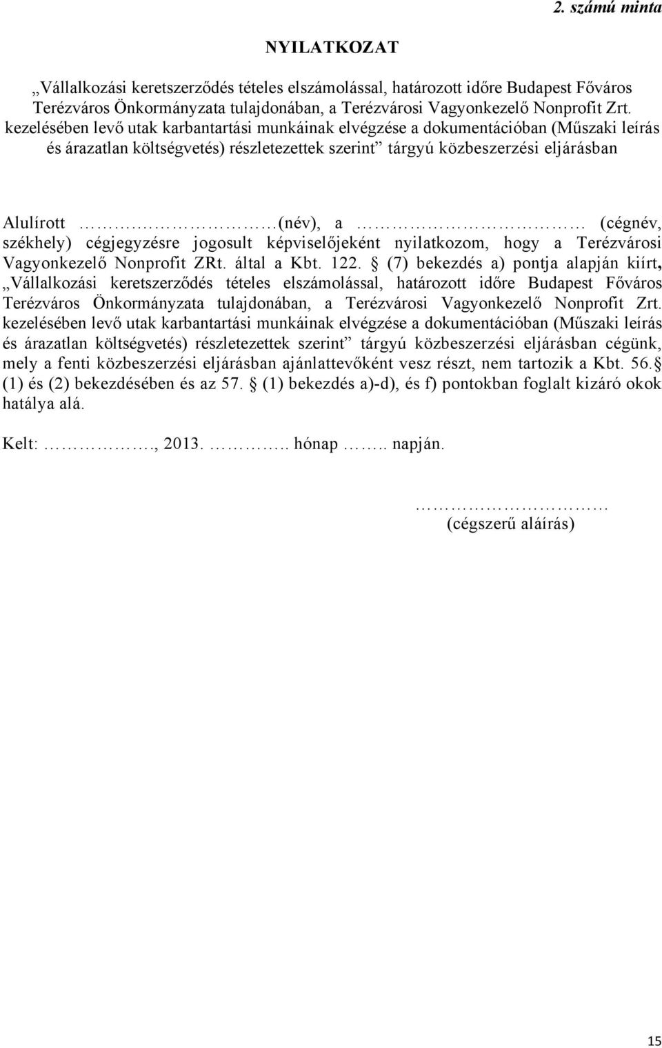 (név), a (cégnév, székhely) cégjegyzésre jogosult képviselőjeként nyilatkozom, hogy a Terézvárosi Vagyonkezelő Nonprofit ZRt. által a Kbt. 122.