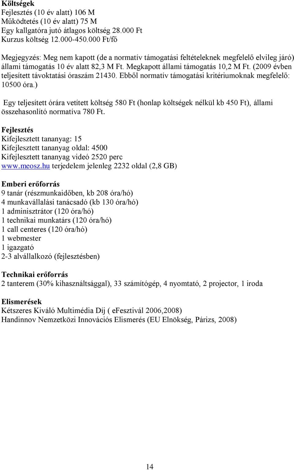 (2009 évben teljesített távoktatási óraszám 21430. Ebből normatív támogatási kritériumoknak megfelelő: 10500 óra.