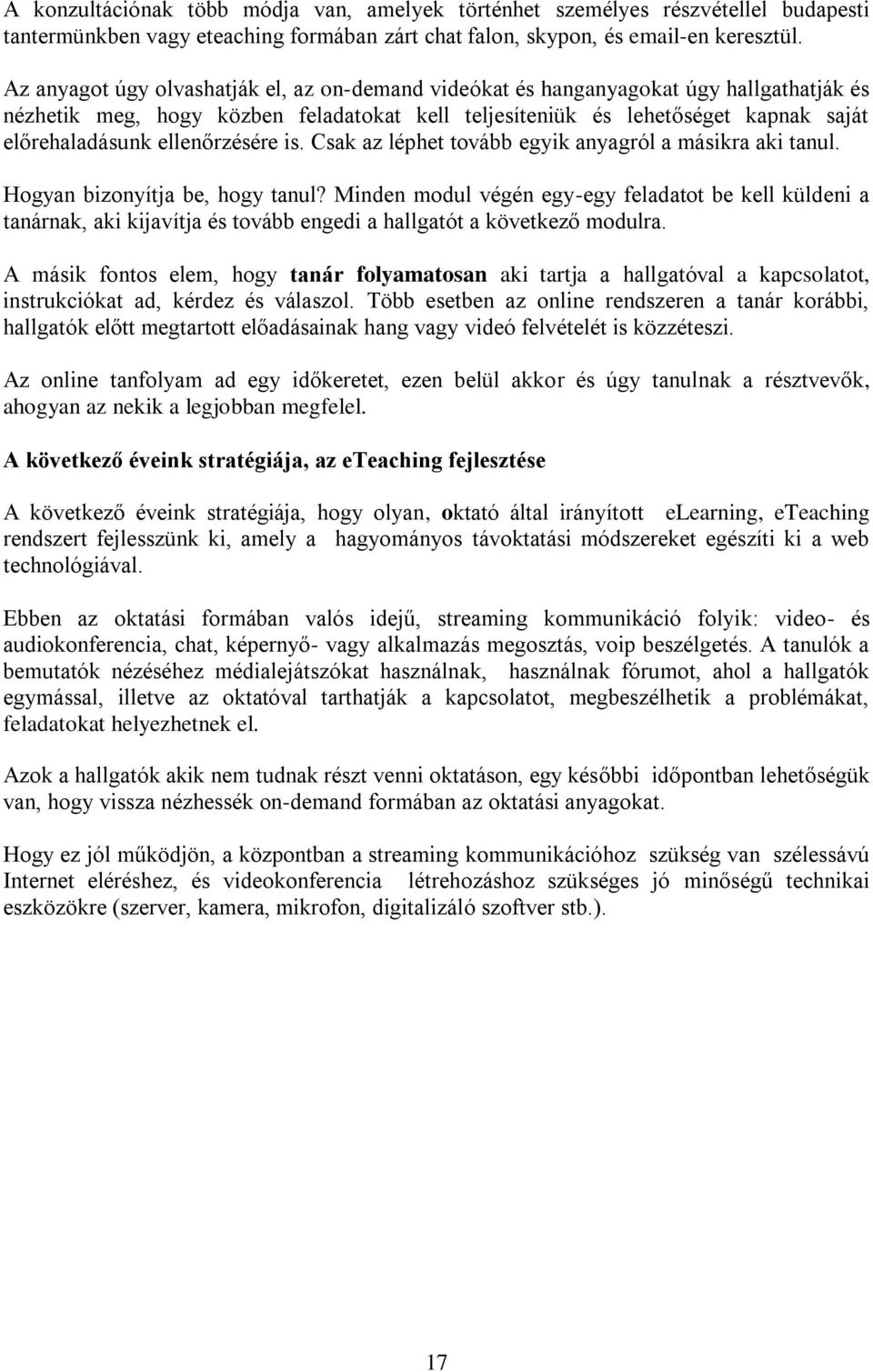 ellenőrzésére is. Csak az léphet tovább egyik anyagról a másikra aki tanul. Hogyan bizonyítja be, hogy tanul?