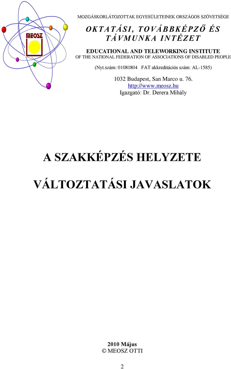 (Nyt.szám: 01081804 FAT akkreditációs szám: AL-1585) 1032 Budapest, San Marco u. 76. http://www.