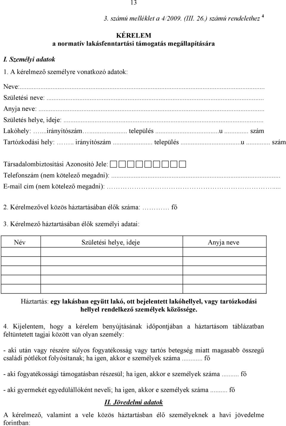 .. E-mail cím (nem kötelező megadni):... 2. Kérelmezővel közös háztartásában élők száma: fő 3.