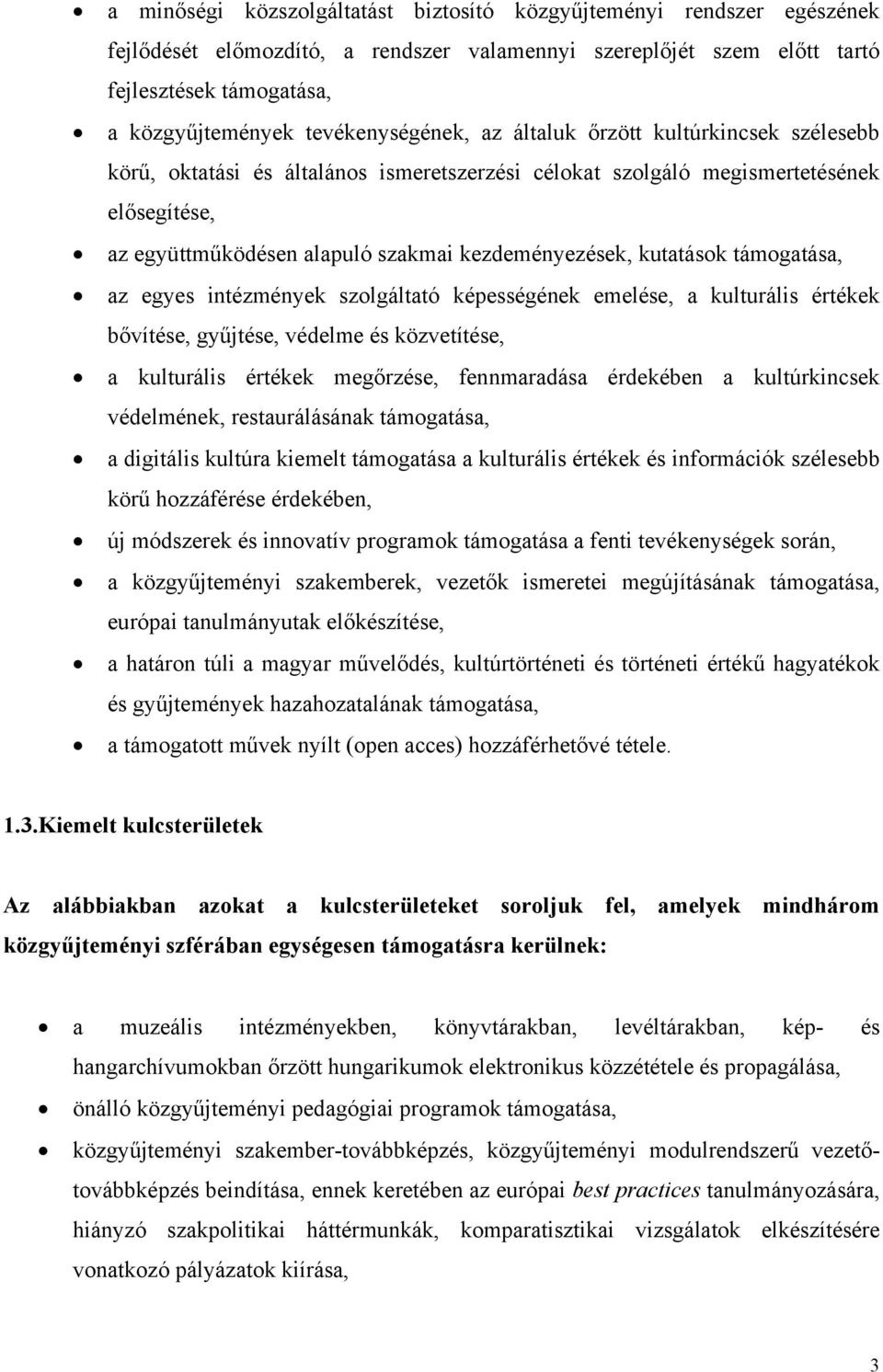 kezdeményezések, kutatások támogatása, az egyes intézmények szolgáltató képességének emelése, a kulturális értékek bővítése, gyűjtése, védelme és közvetítése, a kulturális értékek megőrzése,